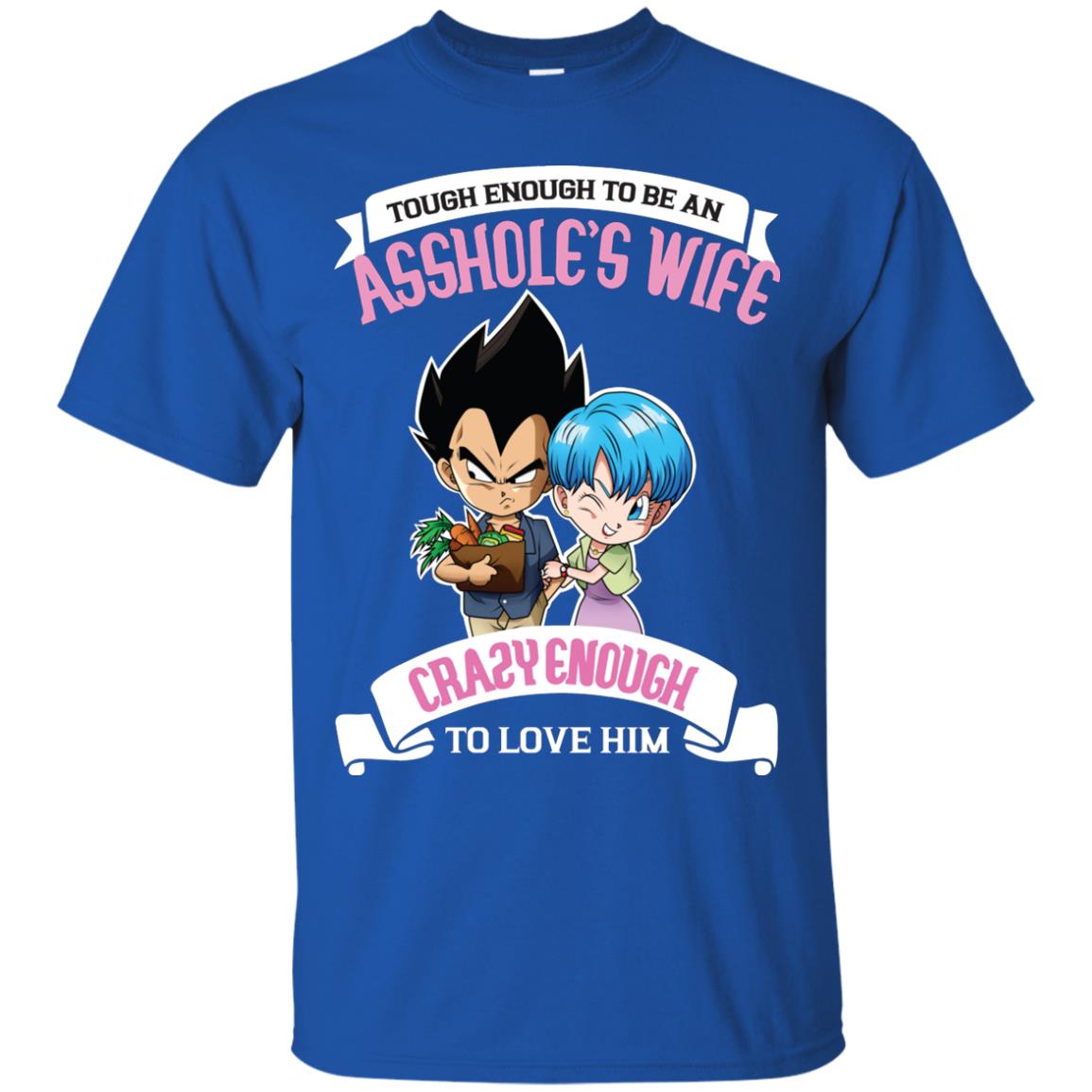Tough Enough To Be An Asshole's Wife Carzy Enough To Love Him Shirt Royal