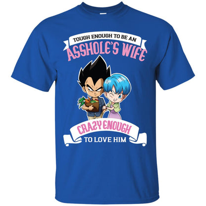 Tough Enough To Be An Asshole's Wife Carzy Enough To Love Him Shirt Royal