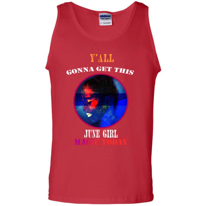 Y' All Gonna Get This June Girl Magic Today June Birthday Shirt Red