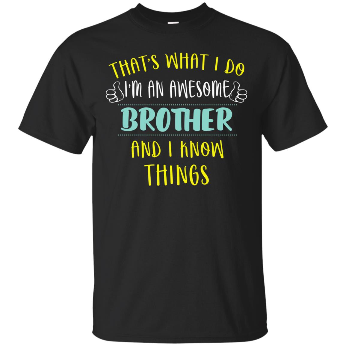 That's What I Do I'm An Awesome Brother And I Know Things Brother Shirt Black