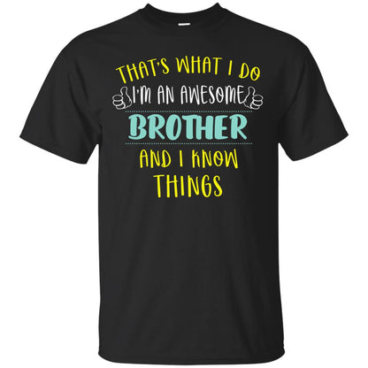 That's What I Do I'm An Awesome Brother And I Know Things Brother Shirt Black