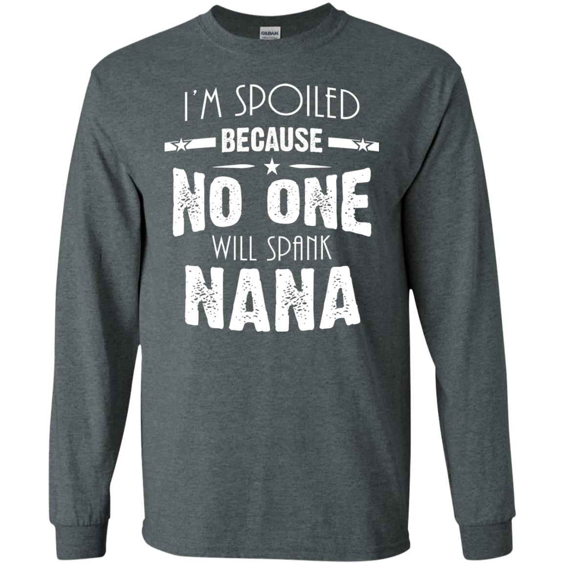 Family T-shirt I'm Spoiled Because No One Will Spank Nana Dark Heather