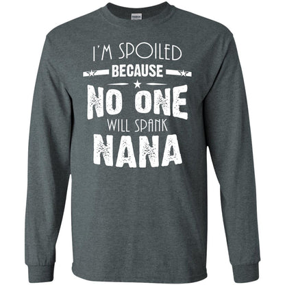 Family T-shirt I'm Spoiled Because No One Will Spank Nana Dark Heather