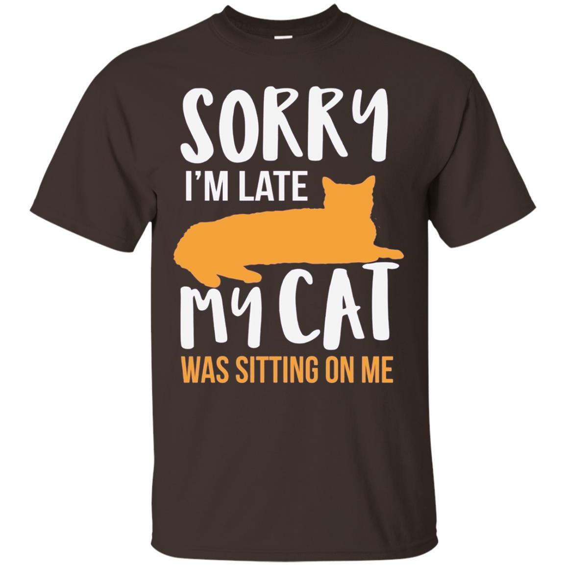 Sorry Im Late My Cat Was Sitting On Me Shirt Dark Chocolate