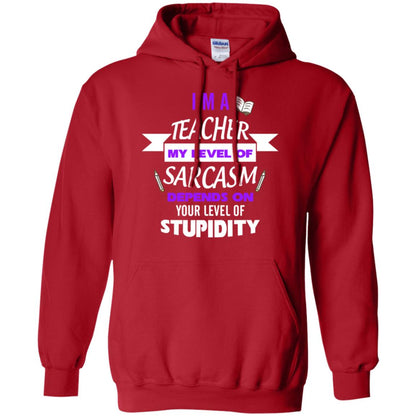 Im A Teacher My Level Of Saracasm Depends On Your Level Of Stupidity Red