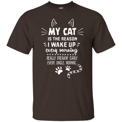 My Cat Is The Reason I Wake Up Every Morning Really Freakin' Early Every Single Moring Shirt Dark Chocolate