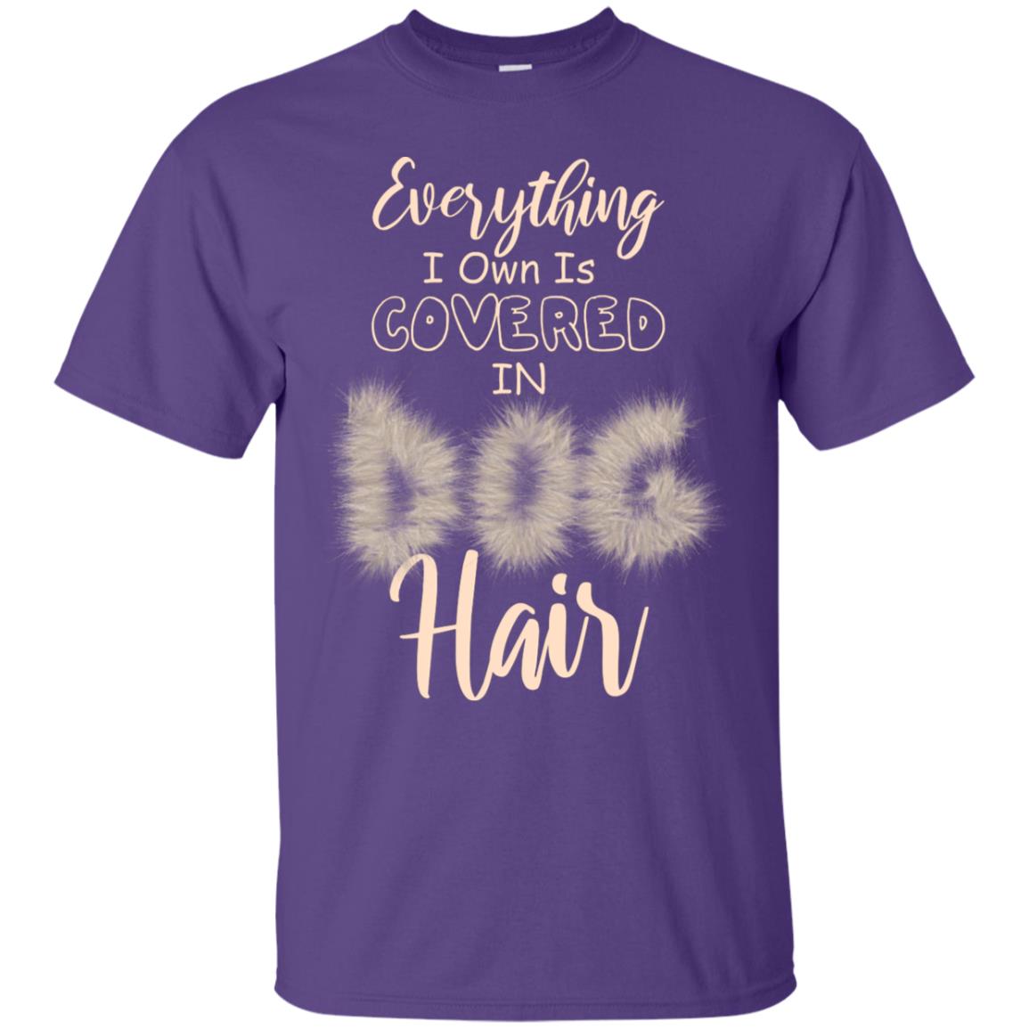 Everything I Own Is Covered In Dog Hair Dog Lovers Shirt Purple