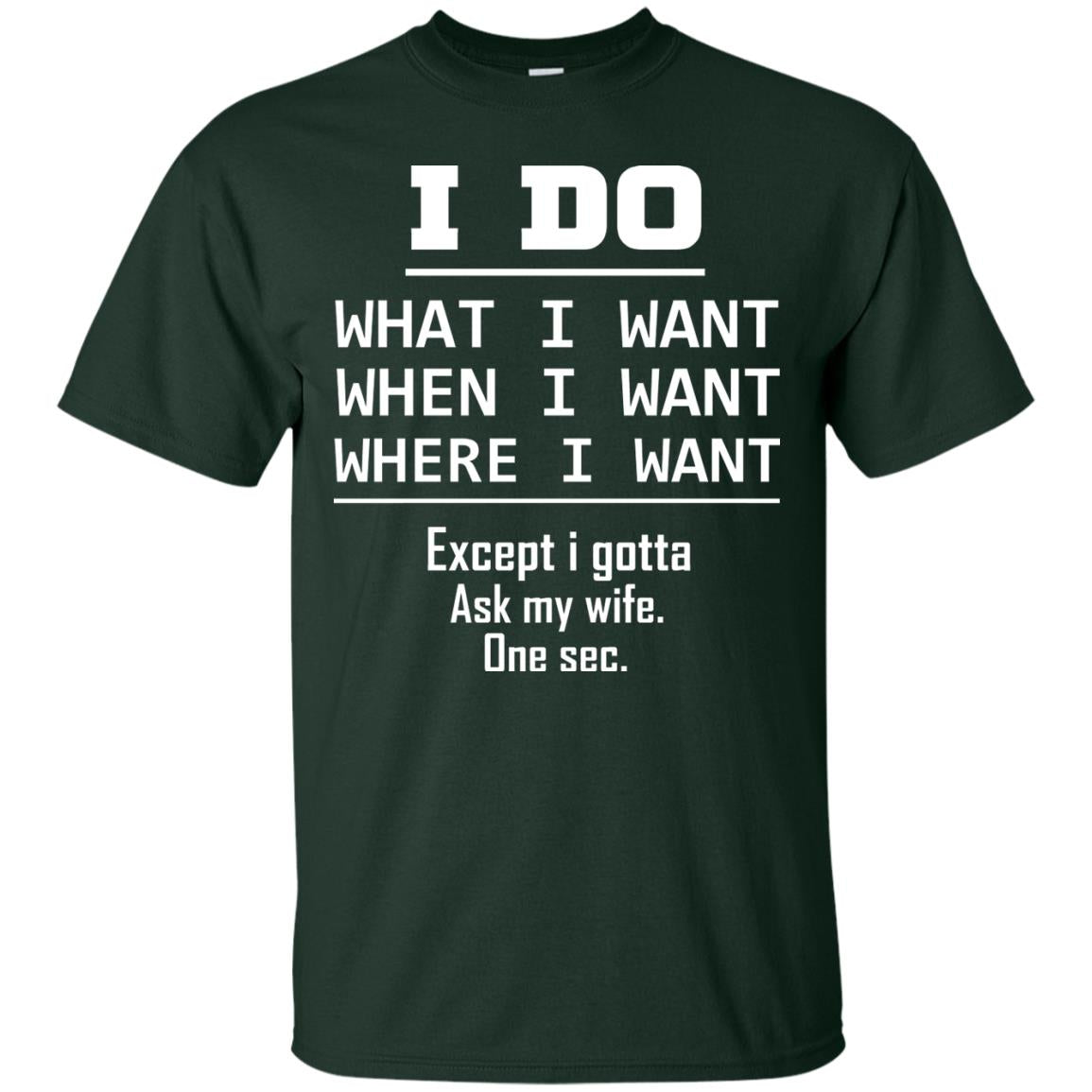I Do What I Want When I Want Where I Want Except I Gotta Ask My Wife One Sec Shirt Forest