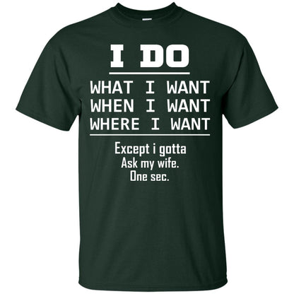 I Do What I Want When I Want Where I Want Except I Gotta Ask My Wife One Sec Shirt Forest
