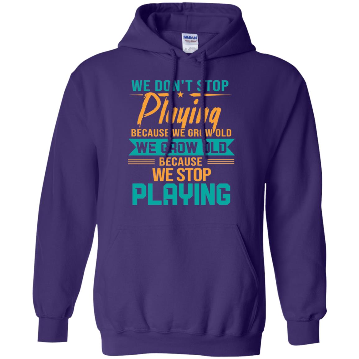 We Don't Stop Playing Because We Grow Old We Grow Old Because We Stop Playing Purple