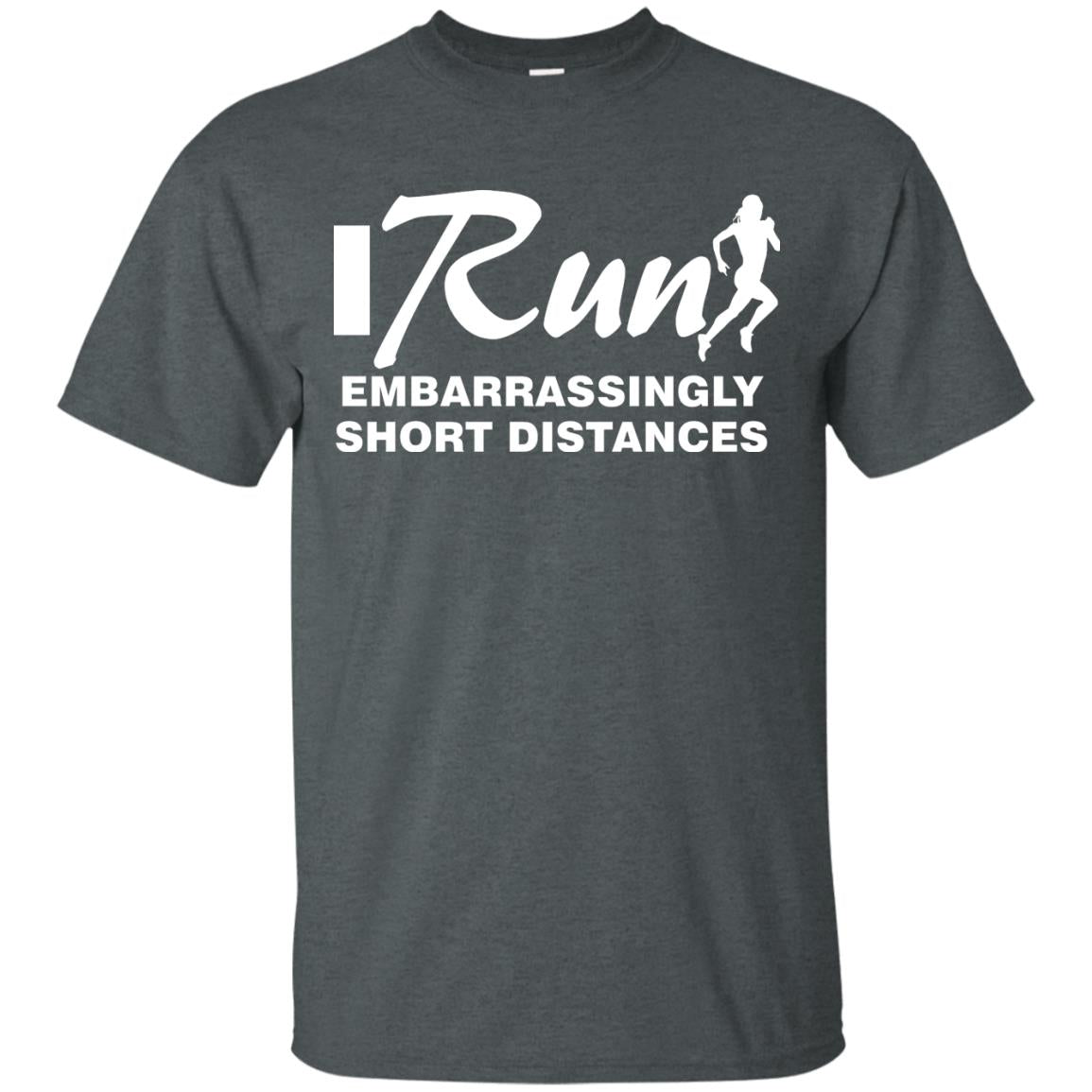 I Run Embarrassingly Short Distances Runner Shirt Dark Heather