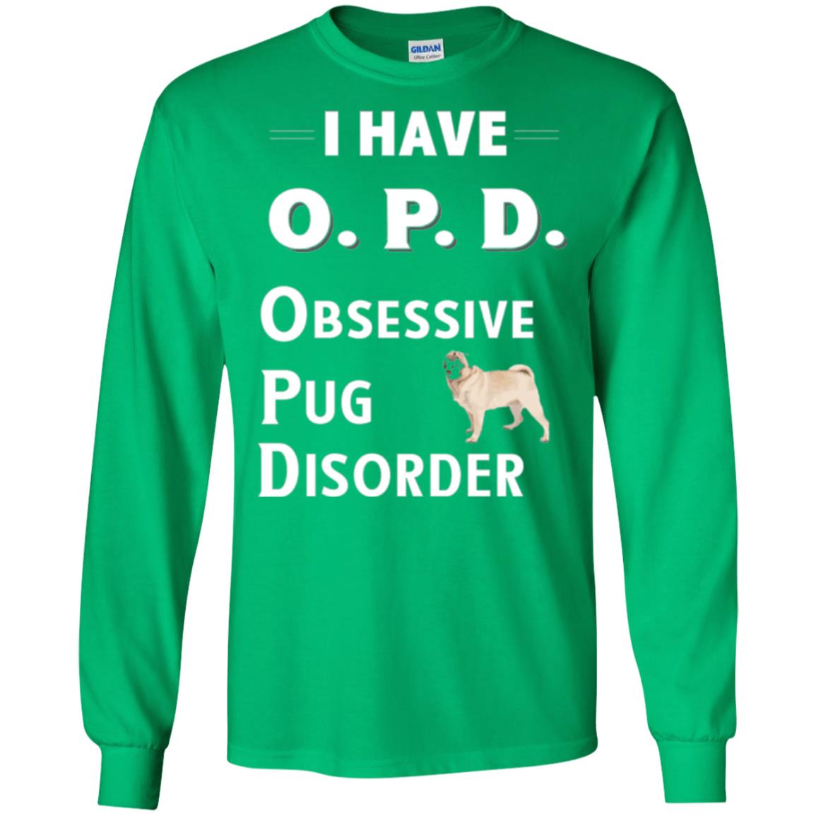 Dog Lovers T-shirt I Have Opd Obsessive Pug Disorder Irish Green
