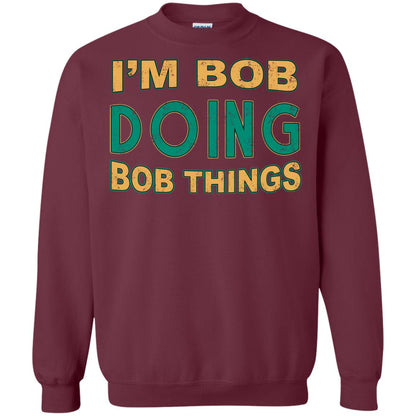 I'm Bob I'm Do Bob Things Shirt Maroon