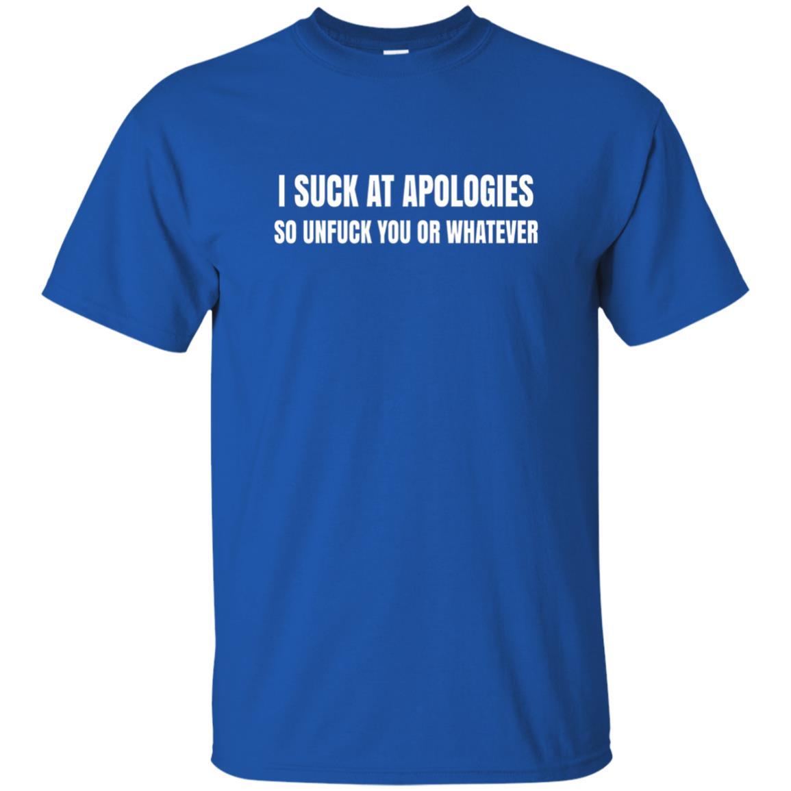 I Suck At Apologies So Unfuck You T-Shirt Royal