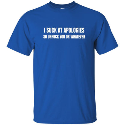 I Suck At Apologies So Unfuck You T-Shirt Royal