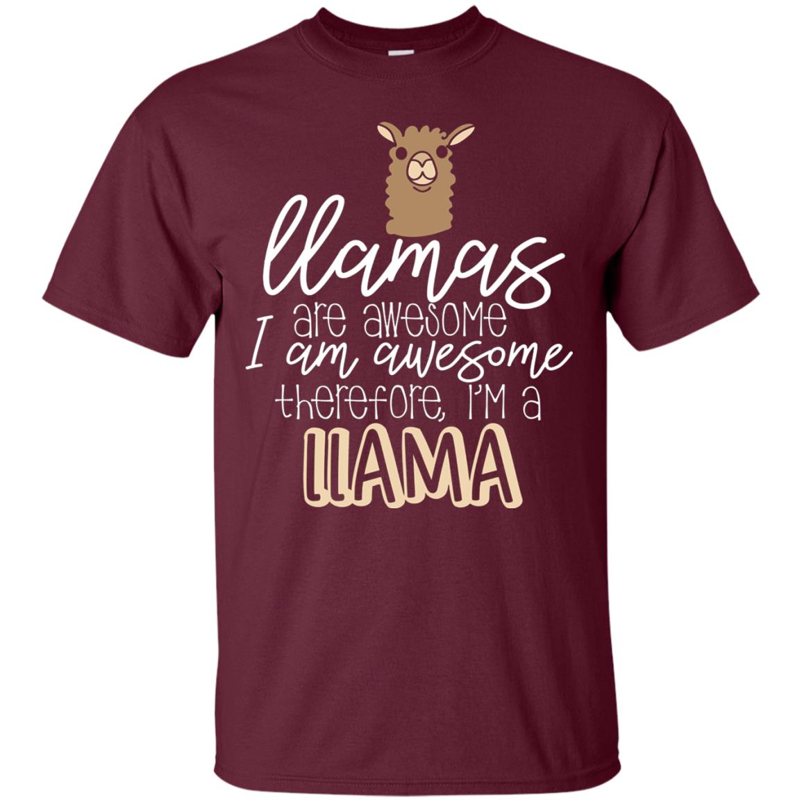 Llamas Are Awesome I Am Awesome Im A Llama T-shirt Maroon