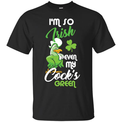 I'm So Irish Even My Cock's Green Saint Patrick's Day T-shirt Black