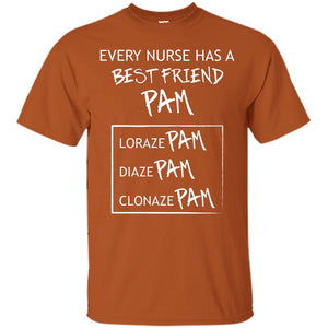 Every Nurse Has A Best Friend Pam Nursing ShirtG200 Gildan Ultra Cotton T-Shirt