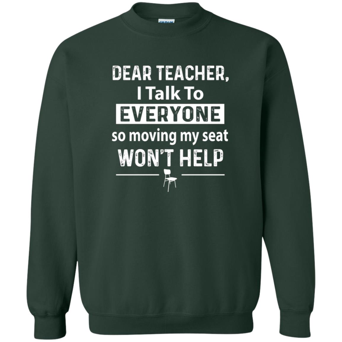 Student T-shirt Dear Teacher I Talk To Everyone So Moving My Seat Forest Green