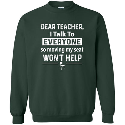 Student T-shirt Dear Teacher I Talk To Everyone So Moving My Seat Forest Green