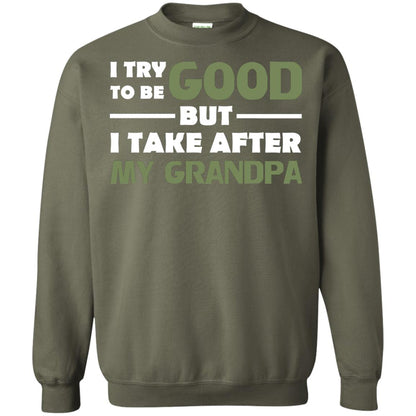 I Try To Be Good But I Take After My Grandpa Grandkid Shirt Military Green