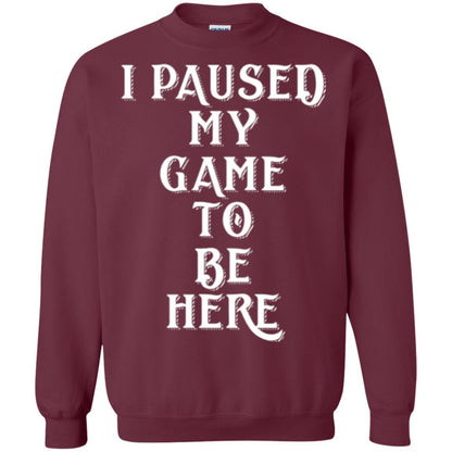 Gamer T-shirt I Paused My Game To Be Here Maroon