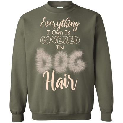 Everything I Own Is Covered In Dog Hair Dog Lovers Shirt Military Green