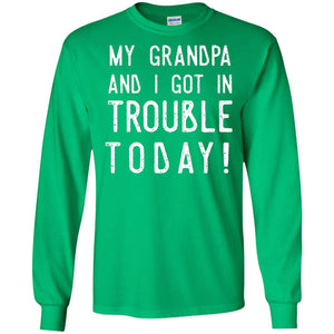My Grandpa And I Got In Trouble Today Best Shirt For Grandkids