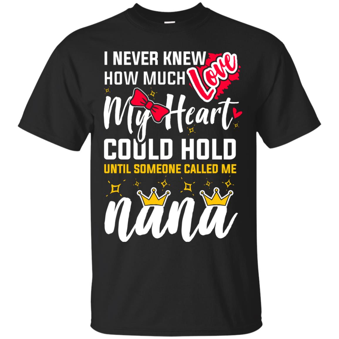I Never Knew How Much Love My Heart Could Hold Until Someone Called Me Nana Black