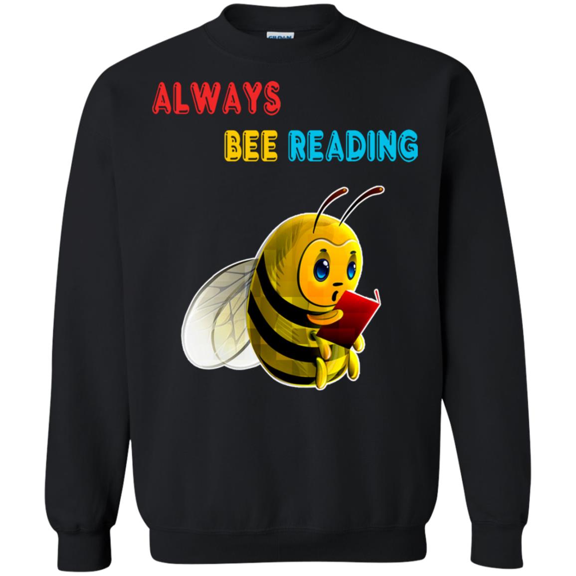 Always Bee Reading Book Lovers Shirt= G180 Gildan Crewneck Pullover Sweatshirt 8 oz. Black