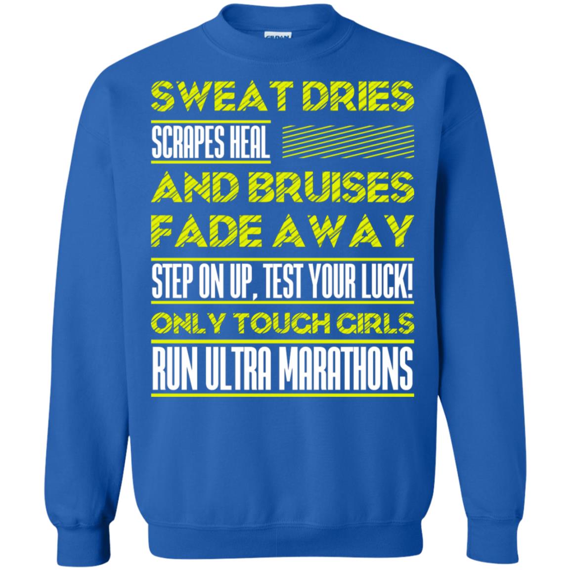 Sweat Dries Scrapes Heal And Bruises Fade Away Step On Up Test Your Luck Only Tough Girls Run Ultra Marathons Royal