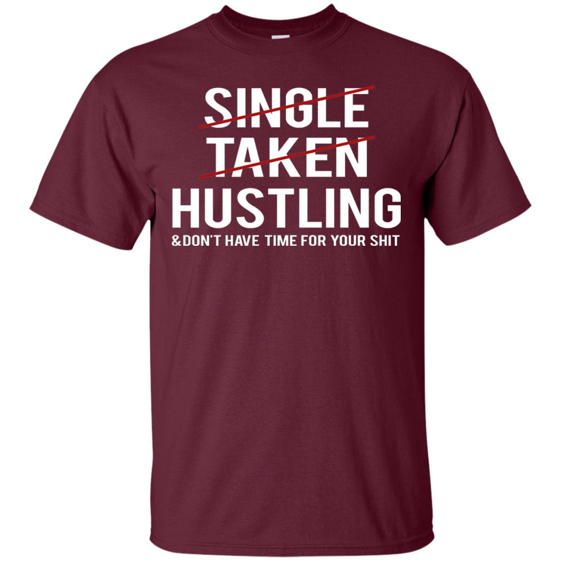 Not Single Not Taken Hustling Funny Saying T-shirt Maroon