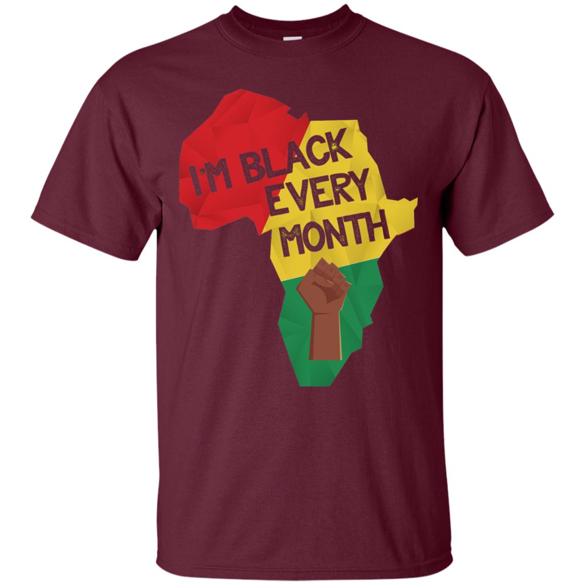 I_m Black Every Month Proud African American T-shirt Maroon