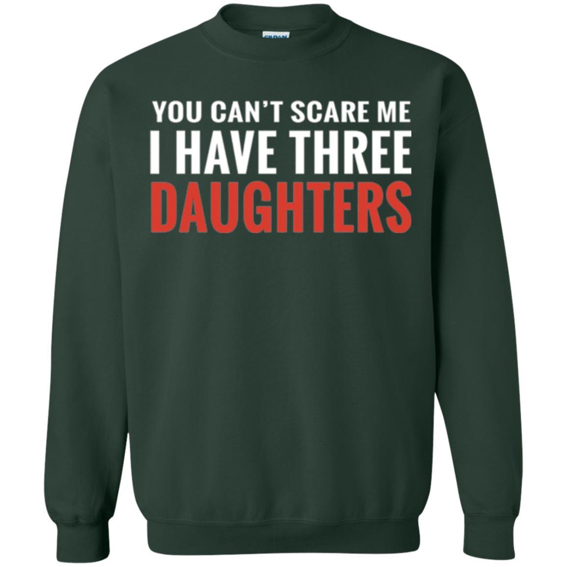 Family T-shirt You Can't Scare Me I Have Three Daughters Forest Green