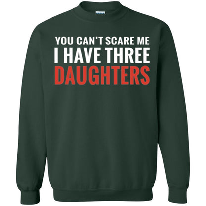 Family T-shirt You Can't Scare Me I Have Three Daughters Forest Green