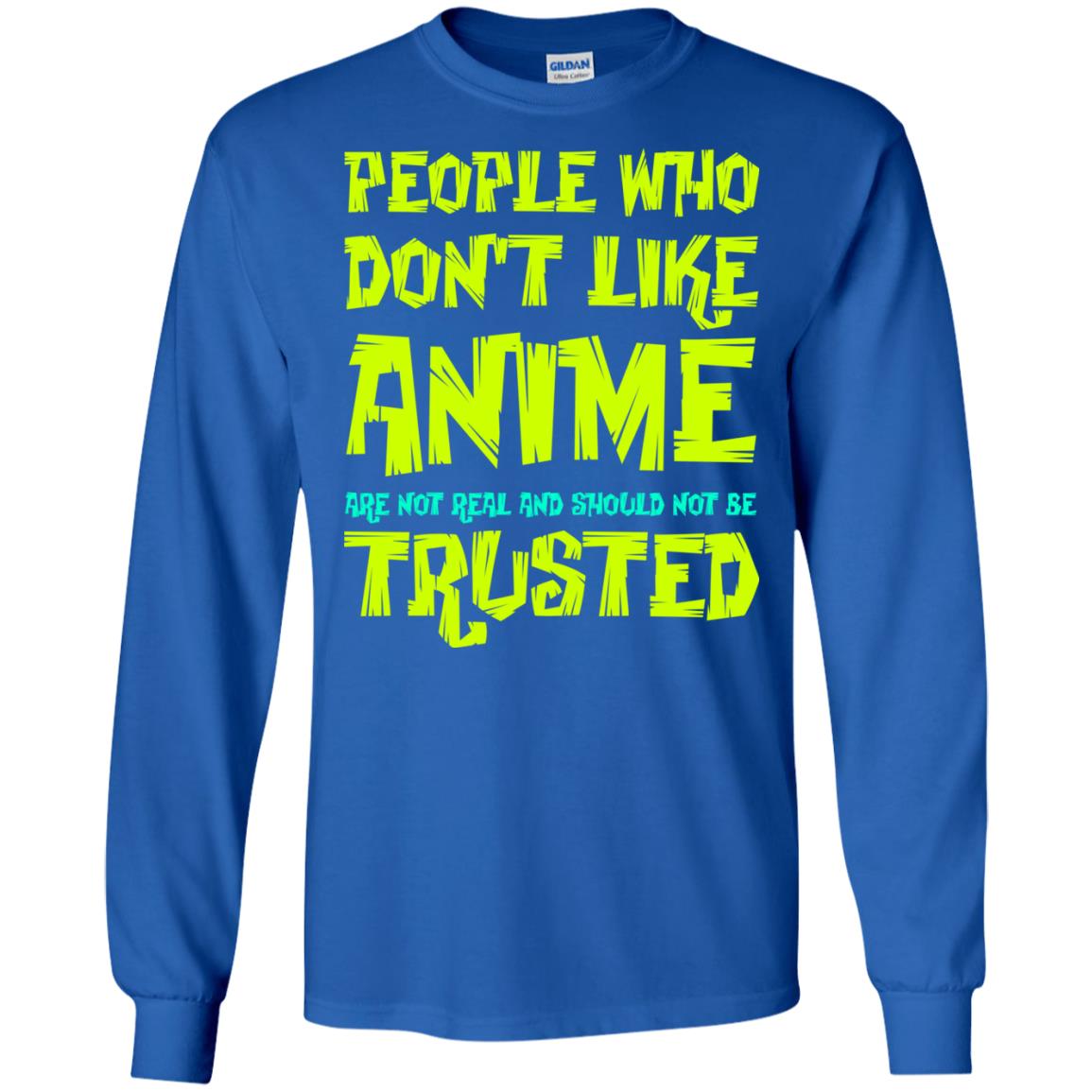 Anime Lover T-shirt People Who Don_t Like Anime Are Not Real And Should Not Be Trusted