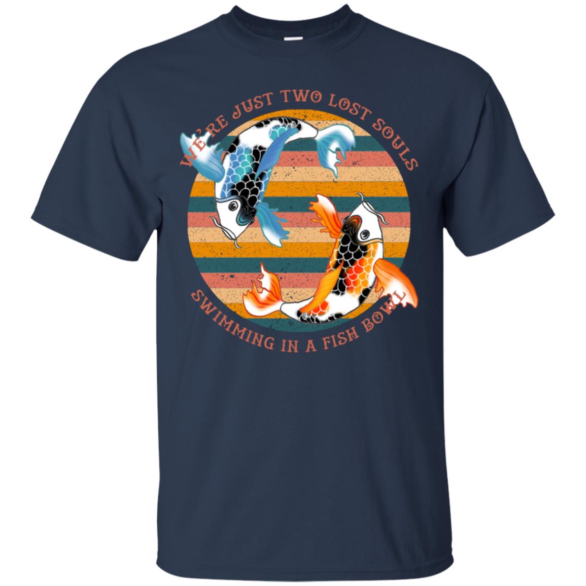 We Are Just Two Lost Souls Swimming In A Fish Bowl Shirt Navy