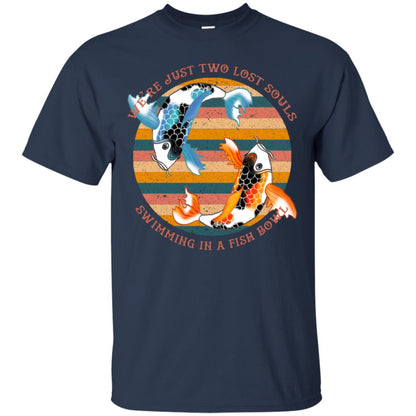We Are Just Two Lost Souls Swimming In A Fish Bowl Shirt Navy