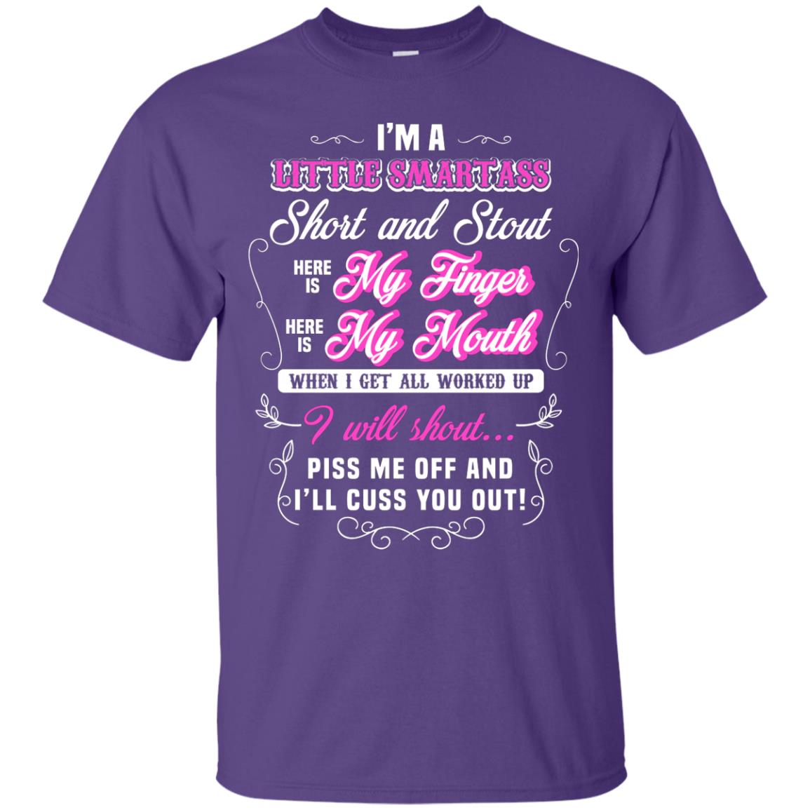 I_m A Little Smart Ass Short And Stout Here Is My Finger Here Is My Mouth When I Get All Worked Up I Will Shout Piss Me Off And I_ll Cuss You Out Purple