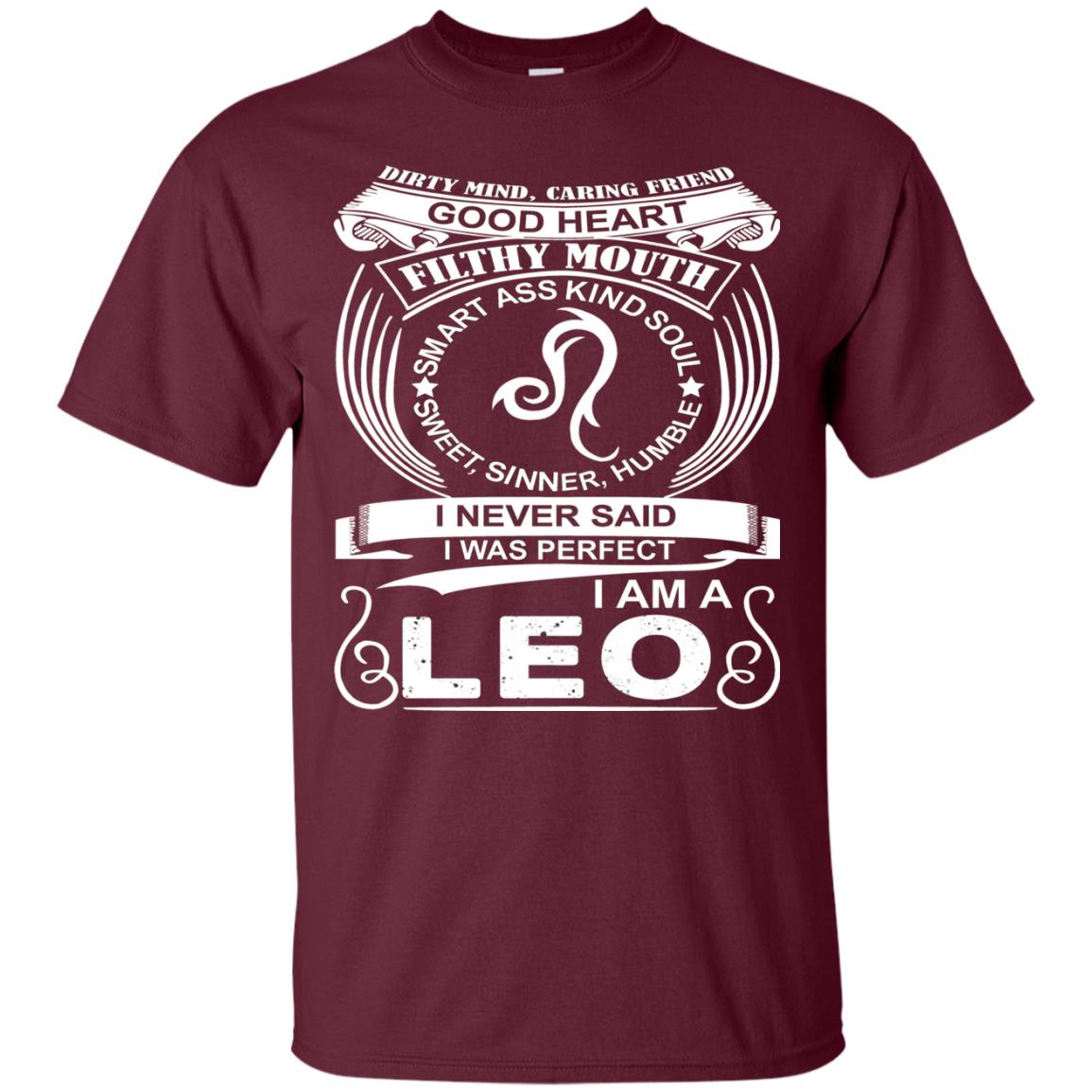 I Am A Leo I Never Siad I Was Perfect Dirty Mind Caring Friend Good Heart Filthy Mouth Maroon