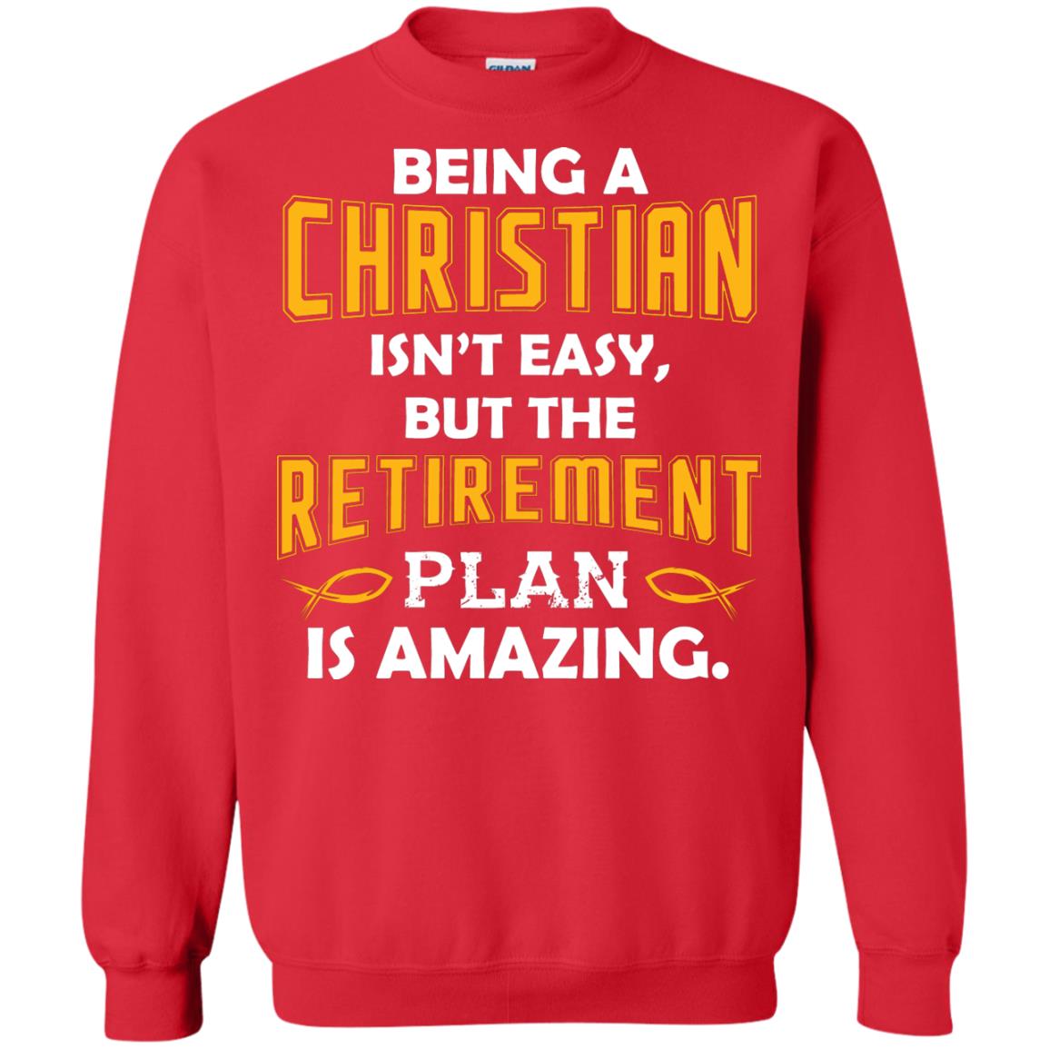 Being A Christian Isn’t Easy But The Retirement Plan Is Amazing Christian Shirt For Retired Men Red