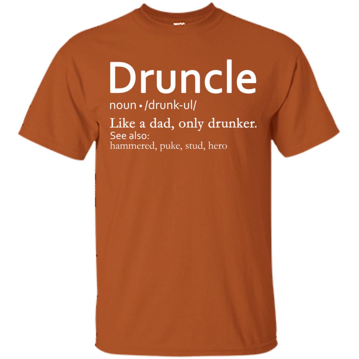 Druncle Definition Like A Dad Only Drunker Shirt Drunker Uncle Texas Orange