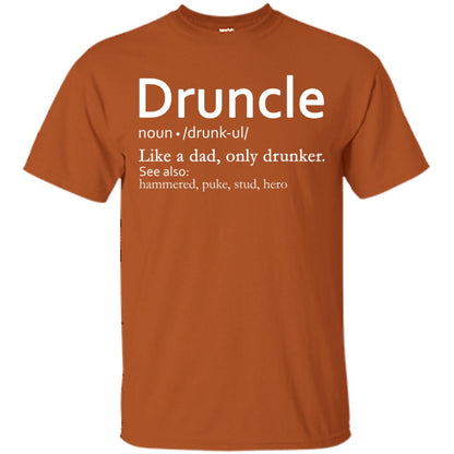 Druncle Definition Like A Dad Only Drunker Shirt Drunker Uncle Texas Orange
