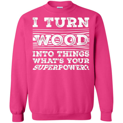 Woodworker T-shirt I Turn Wood Into Things What_s Your Superpower Heliconia
