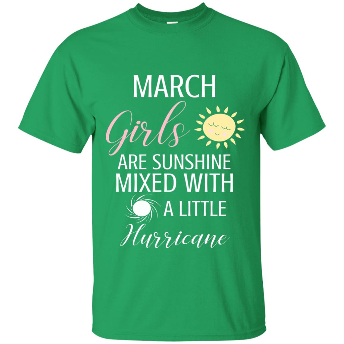 March Girls Are Sunshine Mixed With A Little Hurricane T-shirt Irish Green