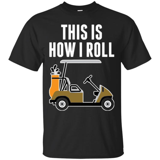 Golf Cart T-shirt This Is How I Roll T-shirt Black