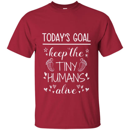 Mother_s Day T-shirt Today_s Goal Keep The Tiny Humans Alive T-shirt Cardinal