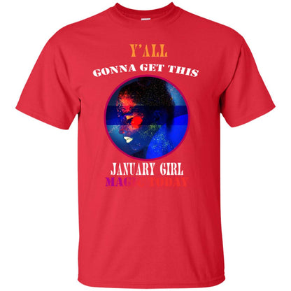 Y' All Gonna Get This January Girl Magic Today January Birthday Shirt Red