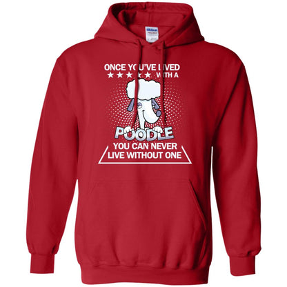 Once You've Lived With A Poodle You Can Never Live Without One Shirt Red