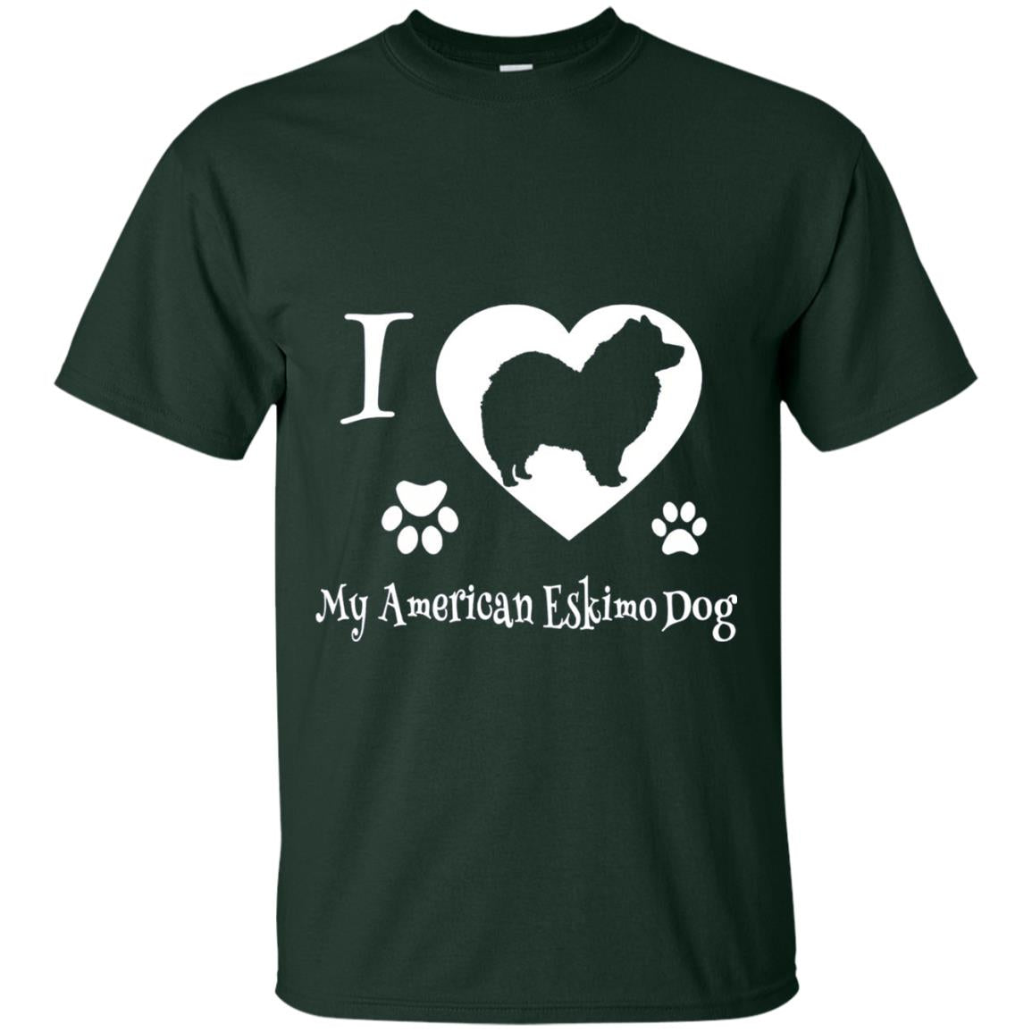 Dog Lover T-shirt I Love My American Eskimo Dog Forest Green